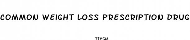 common weight loss prescription drugs