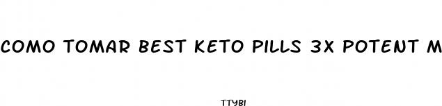 como tomar best keto pills 3x potent mg capsule
