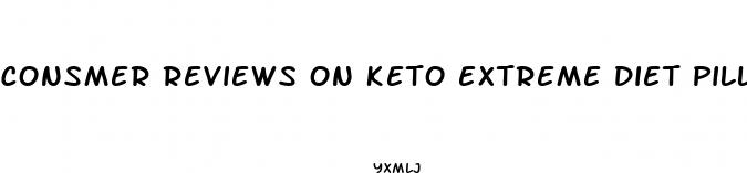 consmer reviews on keto extreme diet pills