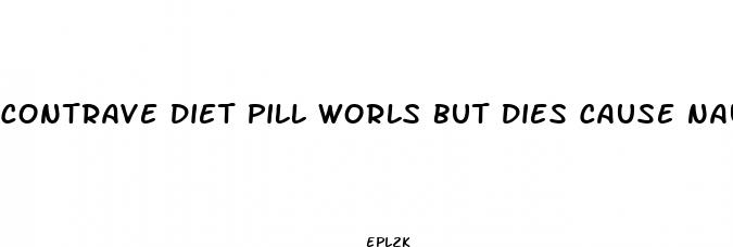 contrave diet pill worls but dies cause nausea