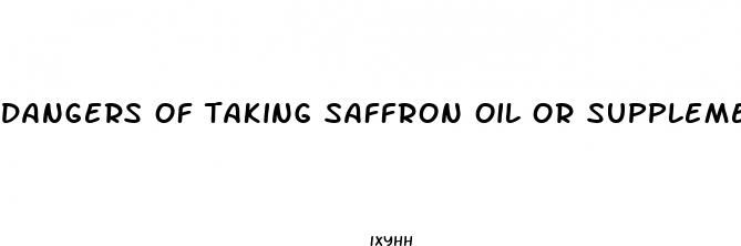 dangers of taking saffron oil or supplements for weight loss