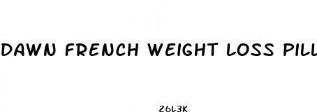 dawn french weight loss pills