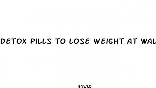 detox pills to lose weight at walmart