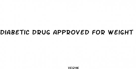 diabetic drug approved for weight loss