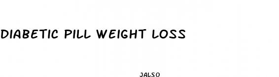 diabetic pill weight loss