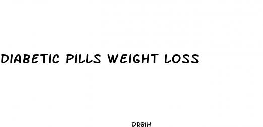 diabetic pills weight loss