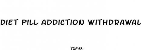 diet pill addiction withdrawal