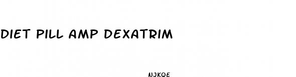 diet pill amp dexatrim