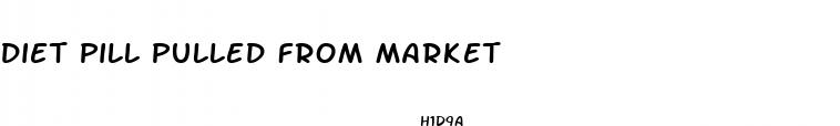 diet pill pulled from market