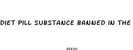 diet pill substance banned in the united states