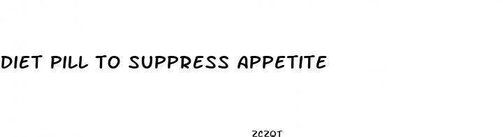 diet pill to suppress appetite