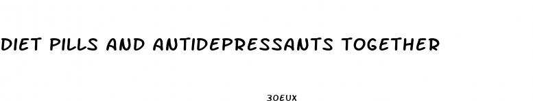 diet pills and antidepressants together