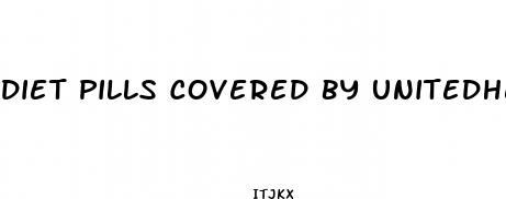 diet pills covered by unitedhealthcare