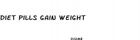 diet pills gain weight