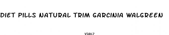 diet pills natural trim garcinia walgreen