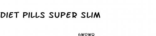 diet pills super slim