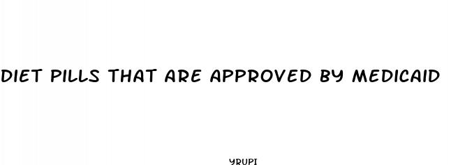 diet pills that are approved by medicaid