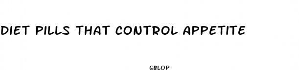 diet pills that control appetite