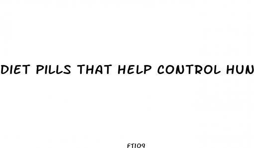 diet pills that help control hunger