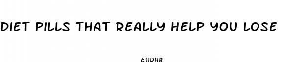 diet pills that really help you lose weight fast