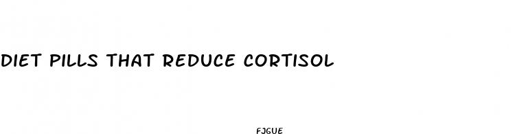 diet pills that reduce cortisol