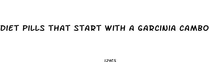 diet pills that start with a garcinia cambogia