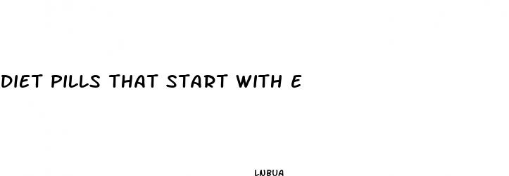 diet pills that start with e