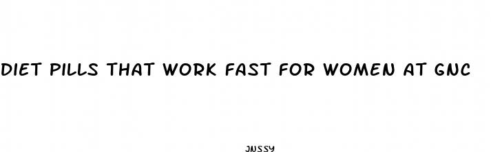 diet pills that work fast for women at gnc