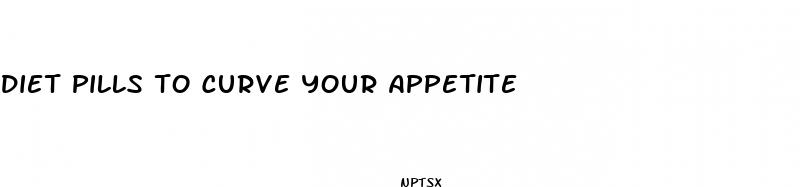 diet pills to curve your appetite
