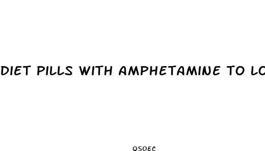 diet pills with amphetamine to lose weight