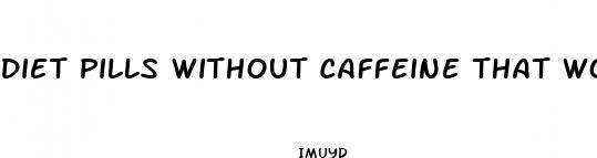 diet pills without caffeine that work