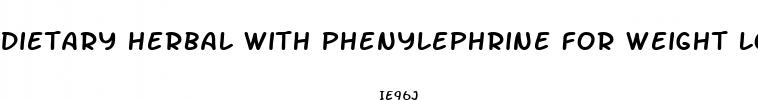 dietary herbal with phenylephrine for weight loss