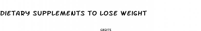 dietary supplements to lose weight