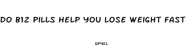 do b12 pills help you lose weight fast
