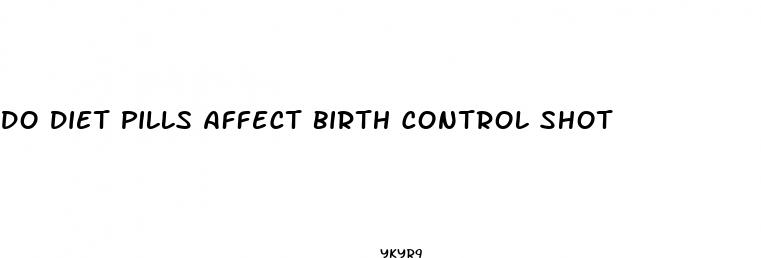 do diet pills affect birth control shot