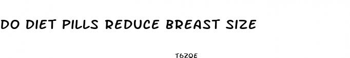 do diet pills reduce breast size