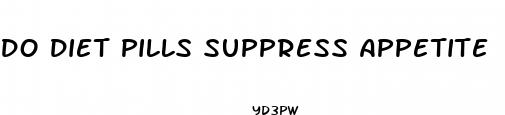 do diet pills suppress appetite