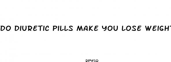 do diuretic pills make you lose weight