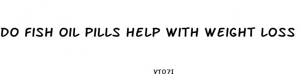 do fish oil pills help with weight loss