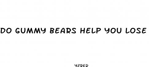 do gummy bears help you lose weight