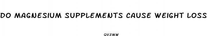 do magnesium supplements cause weight loss