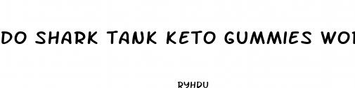do shark tank keto gummies work
