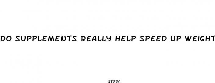 do supplements really help speed up weight loss