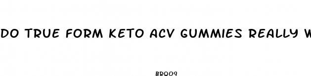 do true form keto acv gummies really work