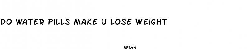 do water pills make u lose weight