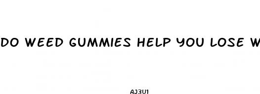 do weed gummies help you lose weight