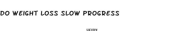do weight loss slow progress