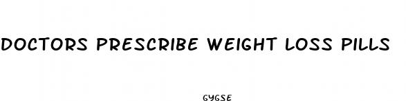 doctors prescribe weight loss pills