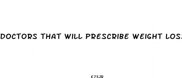 doctors that will prescribe weight loss pills
