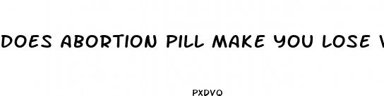 does abortion pill make you lose weight